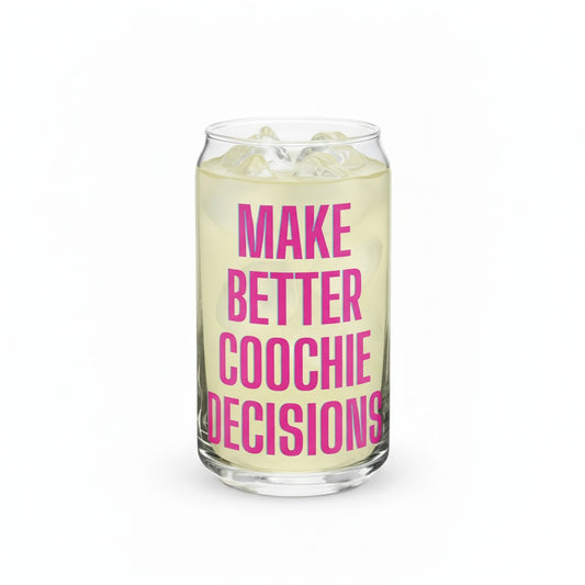 Make Better Coochie Decisions Glass With Lid