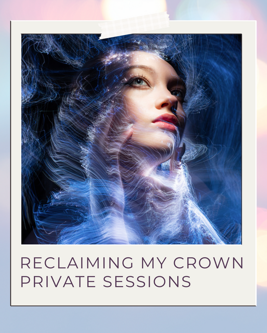 Reclaiming My Crown: Private Transformation Session