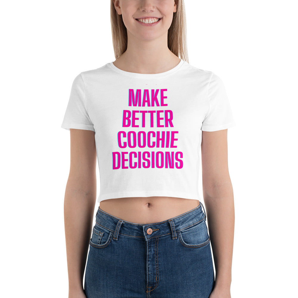 Make better coochie decisions Crop Tee