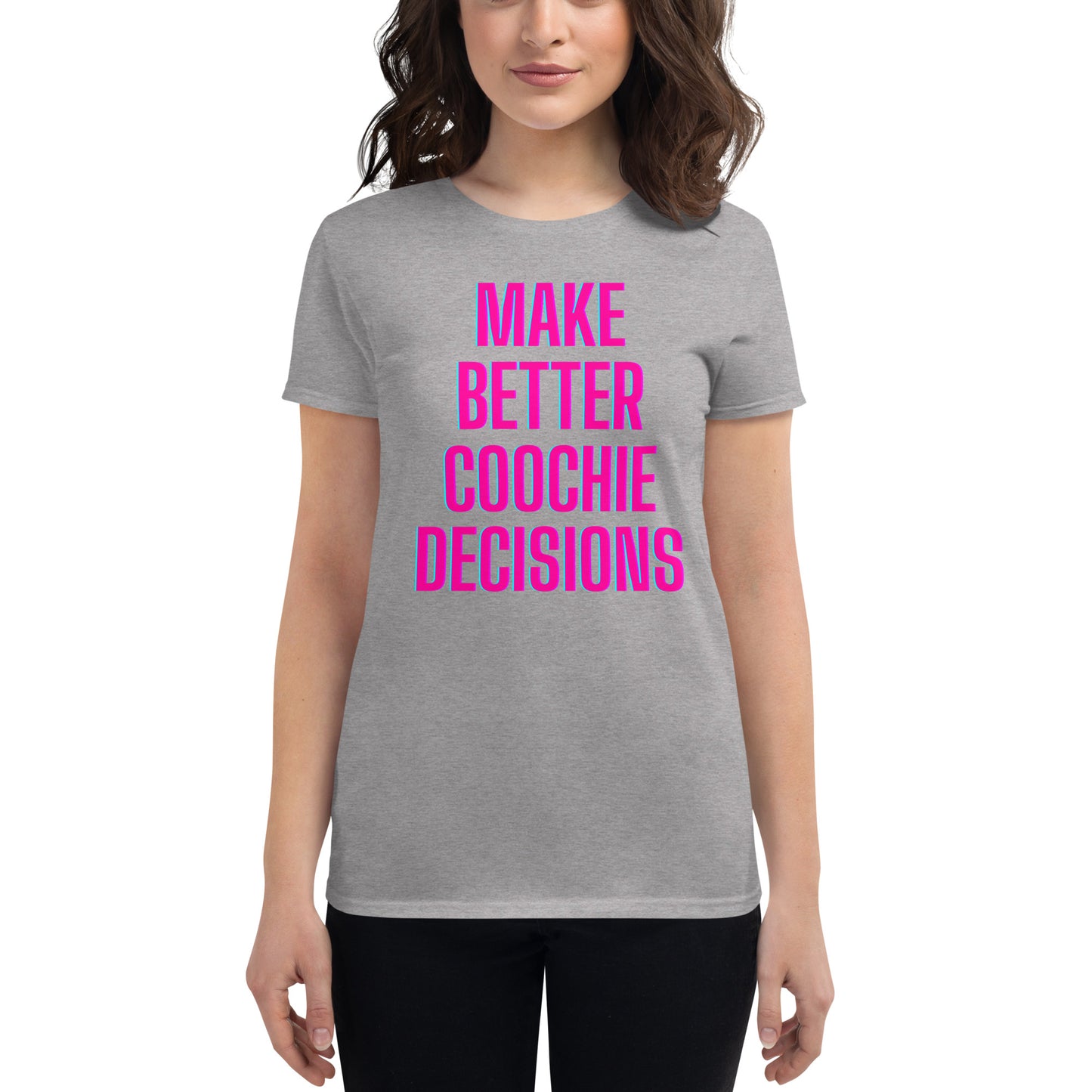 Make Better Coochie Decisions Fitted T-Shirt