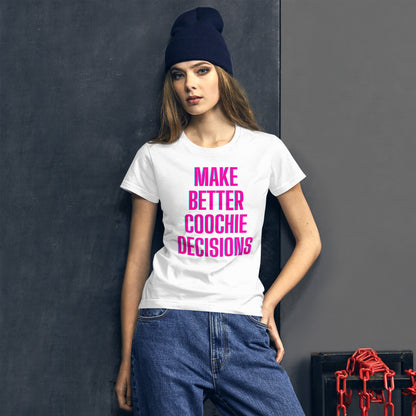 Make Better Coochie Decisions Fitted T-Shirt